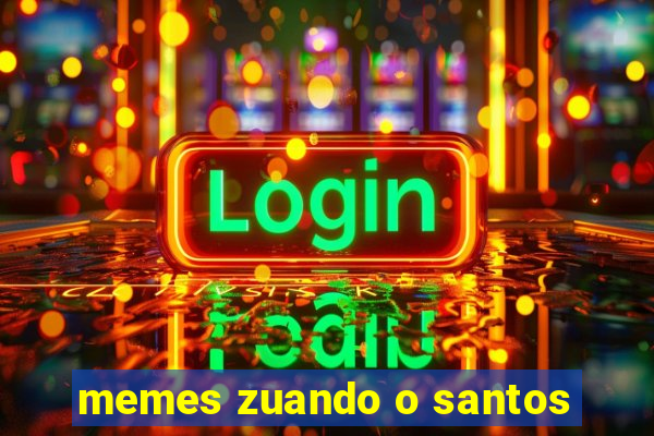 memes zuando o santos